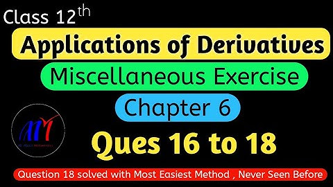 Chapter 6 Miscellaneous Exercise ( Ques 16 to 18 ) Application of Derivatives Class 12 Maths