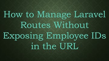 How to Manage Laravel Routes Without Exposing Employee IDs in the URL