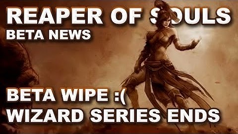 Diablo 3 Reaper of Souls BETA News: Wipe = HC Wizard Gone! New Cursed Chests = Nephalem Trials!