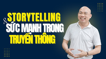 Storytelling và sức mạnh trong truyền thông | Huỳnh Ngọc Minh