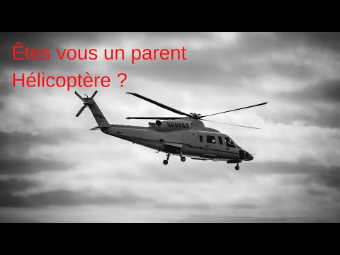 Vidéo: Comment savoir si vous êtes parent hélicoptère ?