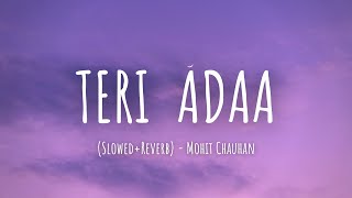 Teri Ada (Slowed+Reverb) - Mohit Chauhan ft. Saumya U | Lyrics | MoonVibes