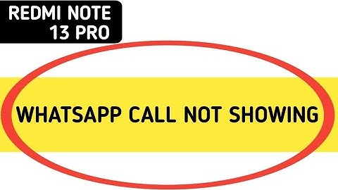 WhatsApp incoming call not showing redmi note 13 Pro, how to fix WhatsApp incoming call not showing