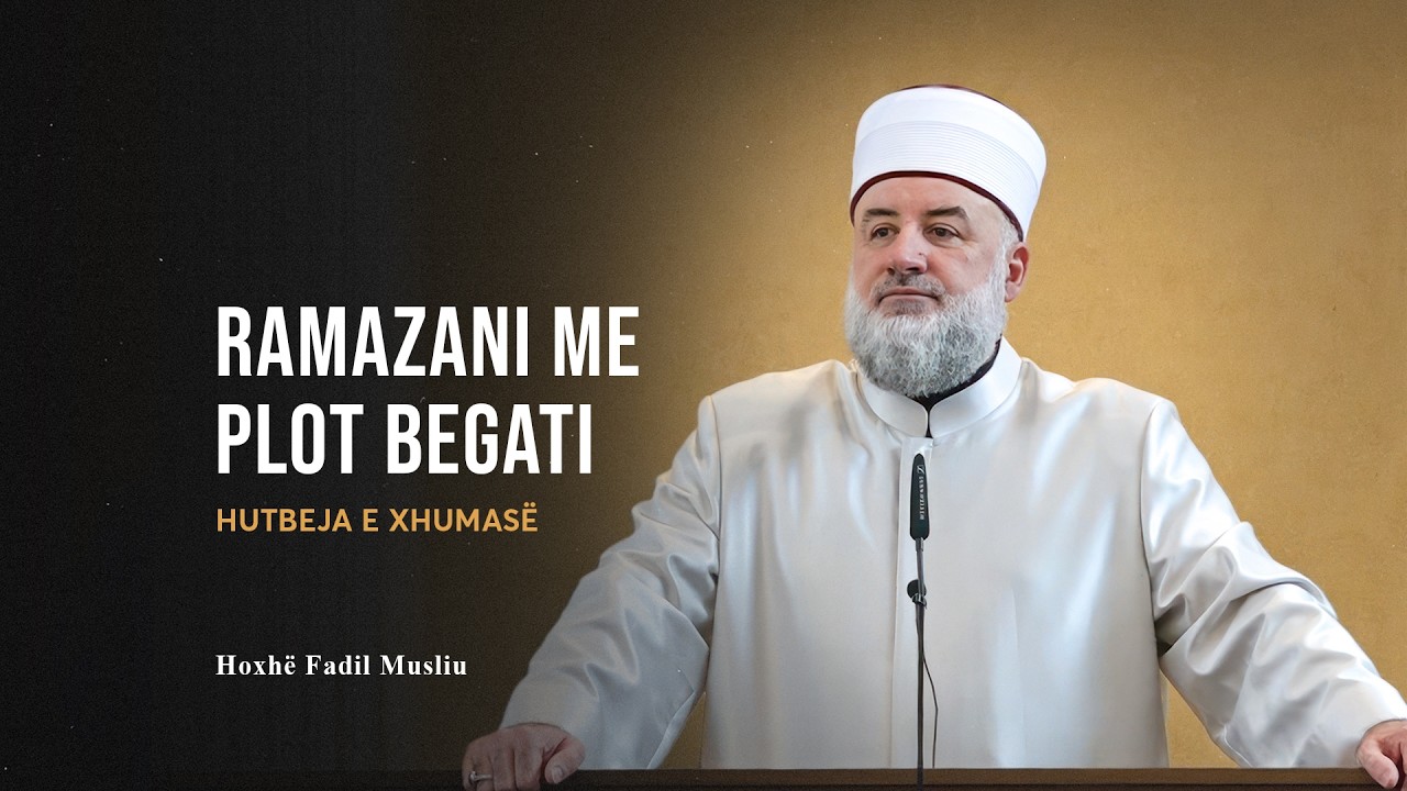 HUTBE | Ramazani me plot begati - Fadil Musliu