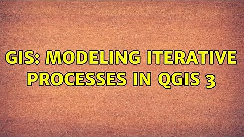 GIS: Modeling iterative processes in QGIS 3
