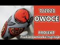 “OWOCE” 72021 Projekt #Lakierowniczkainspiruje