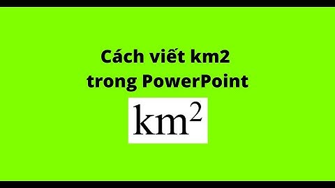 Cách viết km2 trong PowerPoint
