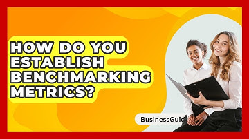 How Do You Establish Benchmarking Metrics? - BusinessGuide360.com