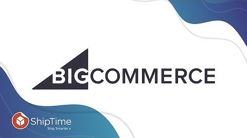 Connecting your BigCommerce store to ShipTime!