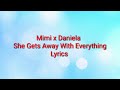 Mimi x Daniela - She Gets Away With Everything (Lyrics)