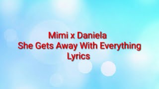 Mimi x Daniela - She Gets Away With Everything (Lyrics) Resimi