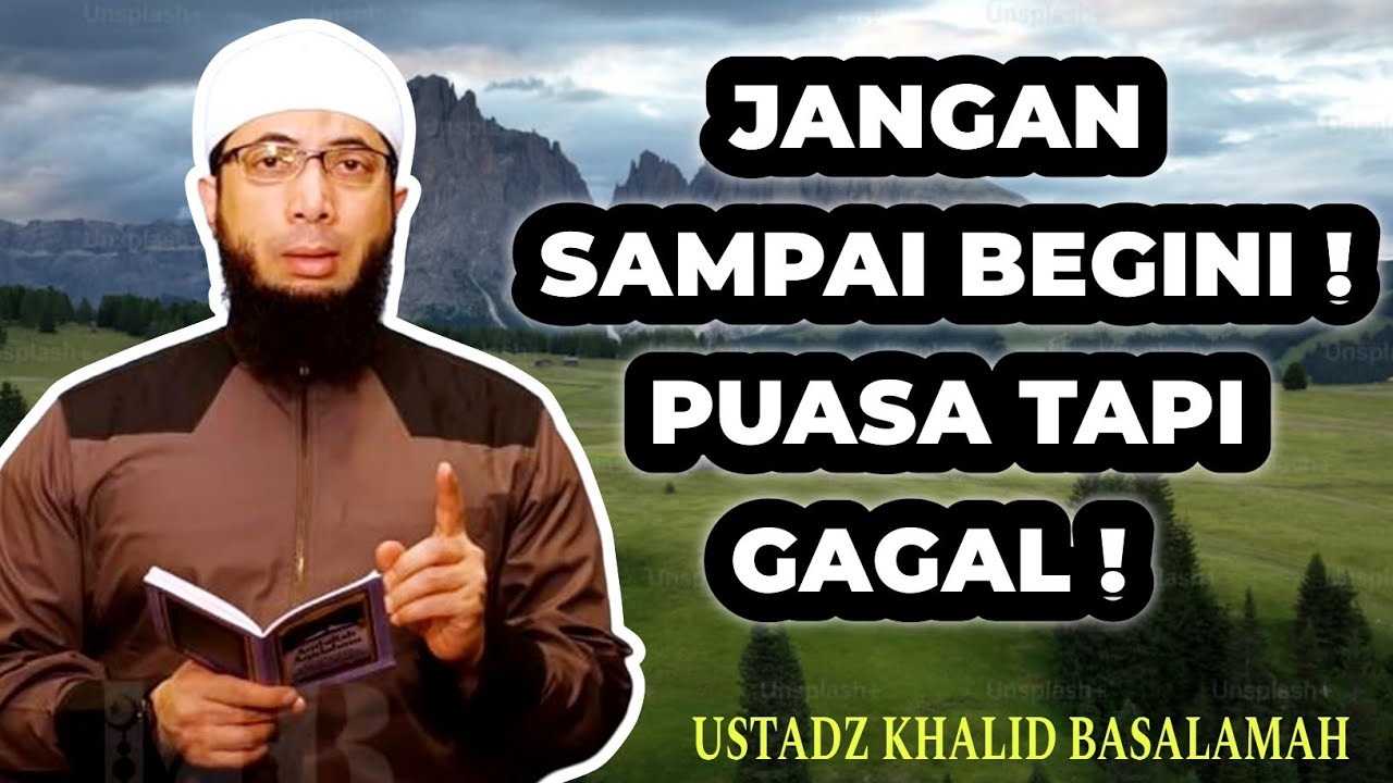 Puasa Tapi Sia-Sia? Ini Penyebabnya – Khalid Basalamah