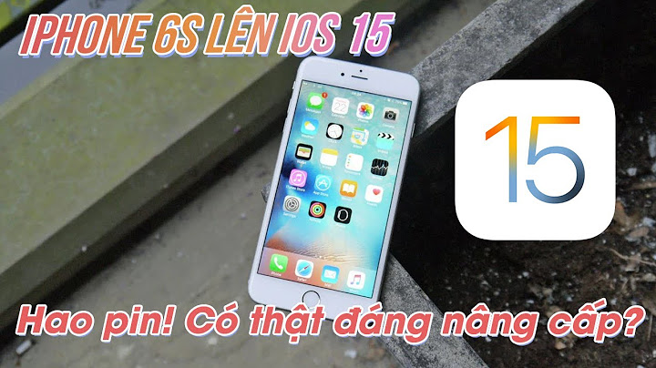 Iphone 6s nên dùng ios 11 nào ít tốn pin năm 2024