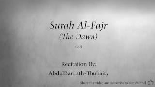 Surah Al Fajr The Dawn   089   AbdulBari ath Thubaity   Quran Audio