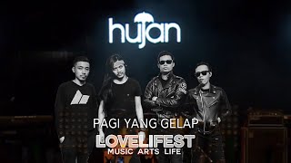 Video thumbnail of "HUJAN - PAGI YANG GELAP | LIVE LOVELIFEST 2017"