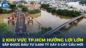 2 khu vực TP.HCM HƯỞNG LỢI LỚN, sắp được đầu tư 3.500 tỷ đồng XÂY 5 CÂY CẦU  | CafeLand