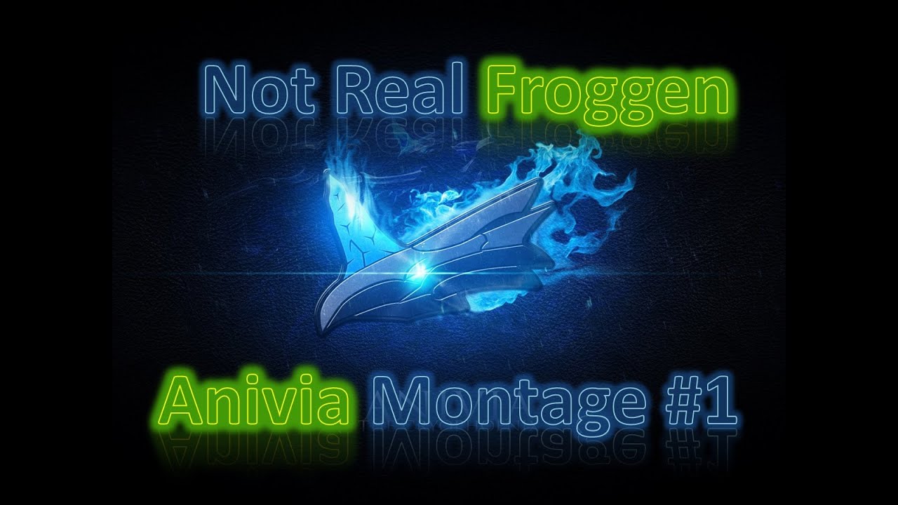 [LoL] Anivia Montage - High Elo | Not Real Froggen