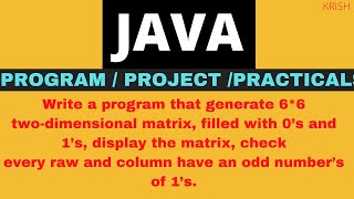 Write a program that generate 6*6 two-dimensional matrix, filled with 0’s and 1’s,display the matrix