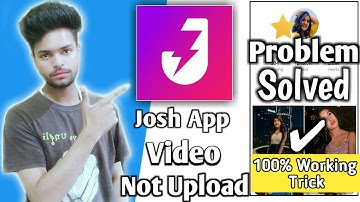 Josh App Uploading Problem Solved! josh app me video kaise banaye | josh video App
