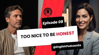 Too Nice to Be Honest | English Podcast Go