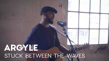 Argyle - Stuck Between The Waves (Acoustic Session)