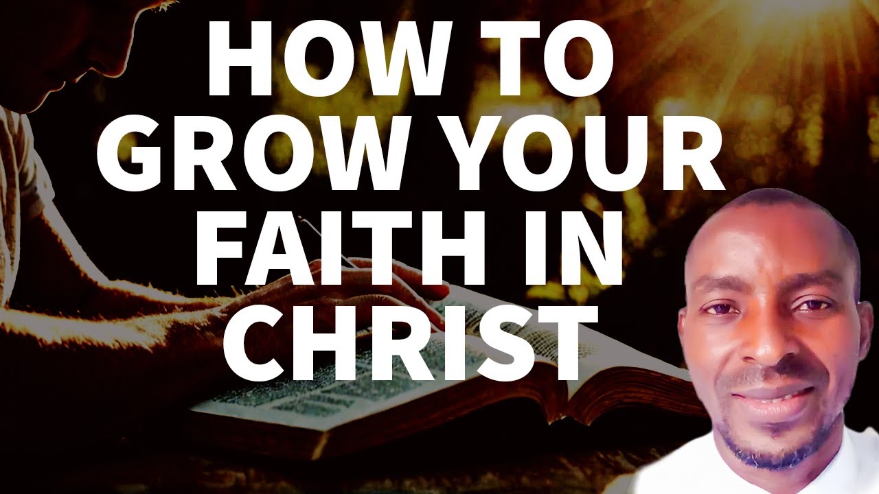 How to Grow Your Faith in Christ: Powerful Spiritual Growth Steps - YouTube