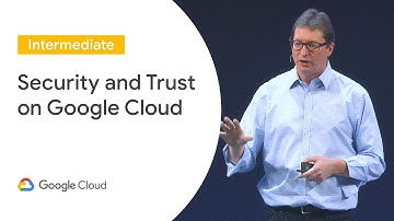 Security and Trust on Google Cloud (Cloud Next ‘19 UK)