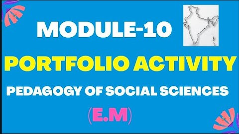 MODULE-10, PORTFOLIO ACTIVITY,PEDAGOGY OF SOCIAL SCIENCES,(E.M)#AP NISHTHA-DIKSHA Teachers Training