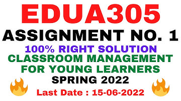 EDUA305 ASSIGNMENT NO. 1 SPRING 2022 ||SOLUTION||CLASSROOM MANAGEMENT FOR YOUNG LEARNERS|| BY VuTech
