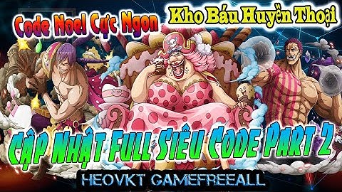 KBHT (Going Merry) 67 : Bản Eng _ Cập Nhật Full Siêu Code Noel Cho Anh Em Đây - Code Part 2 [HeoVKT]