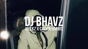 Meekz x Calvin Harris (Remix) | DJ Bhavz