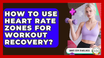How To Use Heart Rate Zones For Workout Recovery? - Smart Steps to Wellness