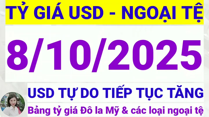 Tỷ giá USD - Ngoại tệ hôm nay ngày 8 tháng 10 năm 2025 || Tỷ giá Đô la Mỹ hôm nay ngày 8/10/2025