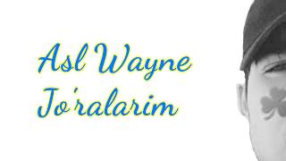 Asl Wayne - Jo'ralarim (text)