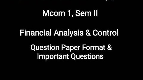 Mcom 1, Sem II - Financial Analysis & Control - Question Paper Format & Important Questions