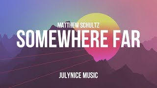 Matthew Schultz - Somewhere FAR