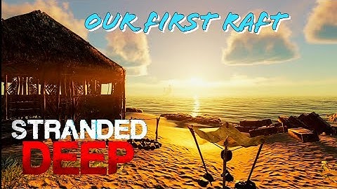 Stranded Deep | Building our first Raft | Part 4