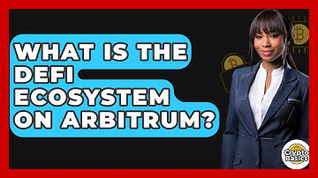 What Is The DeFi Ecosystem On Arbitrum? - CryptoBasics360.com