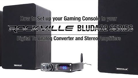 How To Connect Gaming Console to Rockville BLUDAC2 DAC/Bluetooth Amplifier Home Receiver
