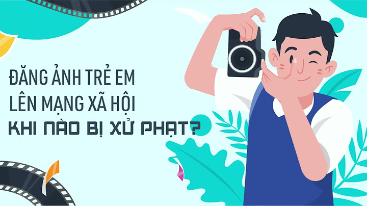 Dđưa ảnh con lên mạng bị phạt bao nhiêu năm 2024