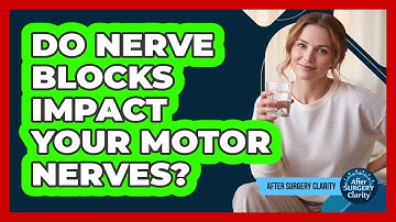 Do Nerve Blocks Impact Your Motor Nerves? - After Surgery Clarity