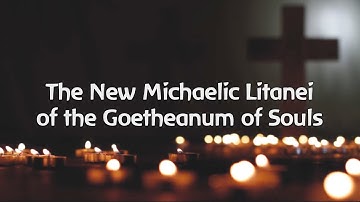 The New Michaelic Litanei 2026 | The Goetheanum of Seelen | Anthroposophy