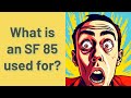 What is an sf 85 used for