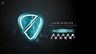 Audiotricz ft. Aloma Steele - Don't Say Goodbye (Valido Remix) FREE DOWNLOAD