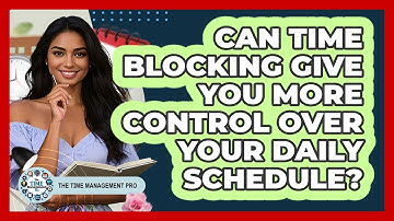 Can Time Blocking Give You More Control Over Your Daily Schedule? - The Time Management Pro
