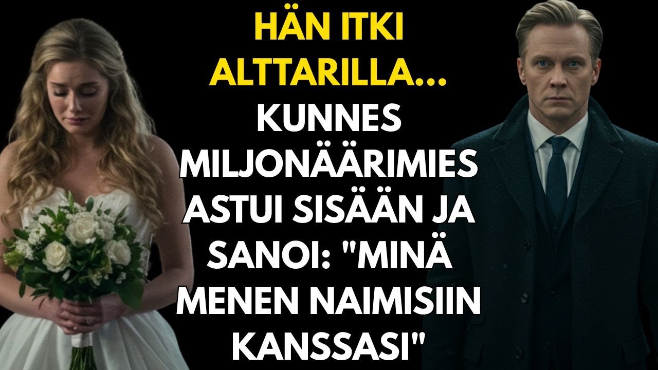 HÄN ITKI ALTTARILLA... KUNNES MILJONÄÄRIMIES ASTUI SISÄÄN JA SANOI: 
