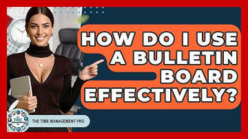 How Do I Use A Bulletin Board Effectively? - The Time Management Pro