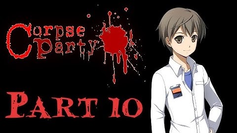 Chapter 3 Begins! - Corpse Party Part 10