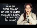 Dime tu PROBLEMA con la FAMILIA, el DINERO, el TRABAJO, el AMOR y la SALUD (YO TE DARE LA SOLUCIÓN)