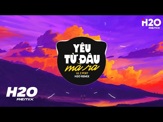 Yêu Từ Đâu Mà Ra (H2O Remix) - Lil Z Poet | Nhớ Đôi Vai Em Gầy Cô Gái Ấy Ở Dưới Góc Phố Nên Thơ class=